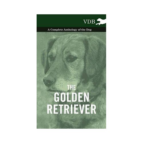 The Golden Retriever - A Complete Anthology Of The Dog