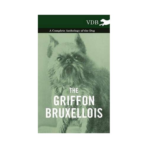 The Griffon Bruxellois - A Complete Anthology Of The Dog