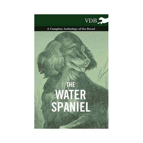 The Water Spaniel - A Complete Anthology Of The Breed