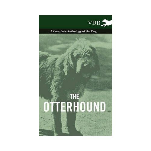 The Otterhound - A Complete Anthology Of The Dog