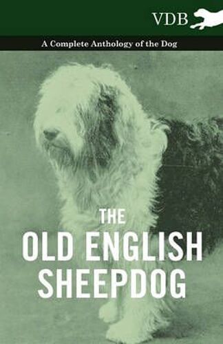 The Old English Sheepdog - A Complete Anthology Of The Dog