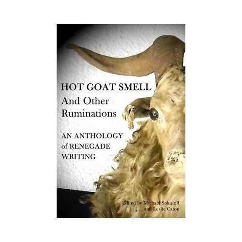 Hot Goat Smell And Other Ruminations