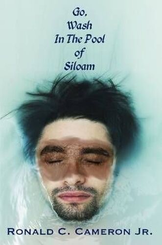 Go, Wash In The Pool Of Siloam