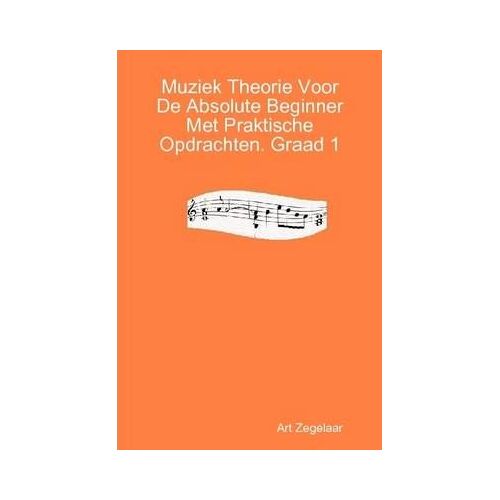 Muziek Theorie Voor De Absolute Beginner Met Praktische Opdrachten. Graad 1