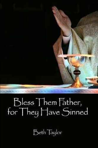 Bless Them Father, For They Have Sinned