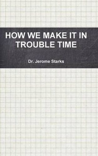 How We Make It In Trouble Time