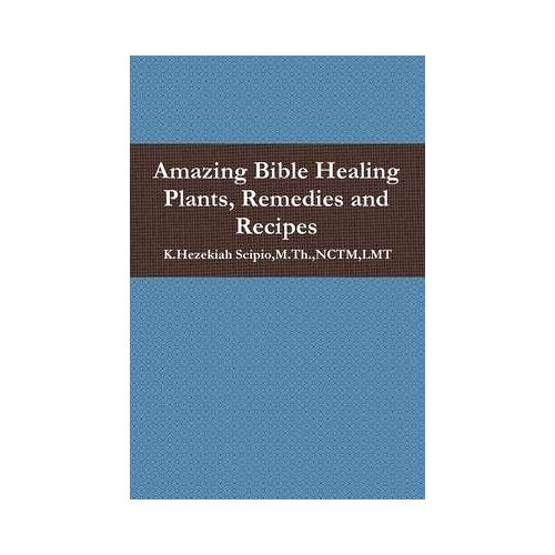 Amazing Bible Healing Plants, Remedies And Recipes
