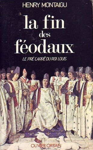 La Fin Des Féodaux - Le Pré Carré Du Roi Louis