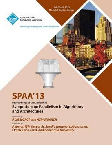 Spaa 13 Proceedings Of The 25th Acm Symposium On Parallelism In Algorithms And Architectures