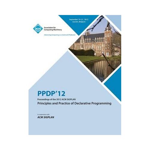 Ppdp 12 Proceedings Of The 2012 Acm Sigplan Principles And Practice Of Declarative Programming