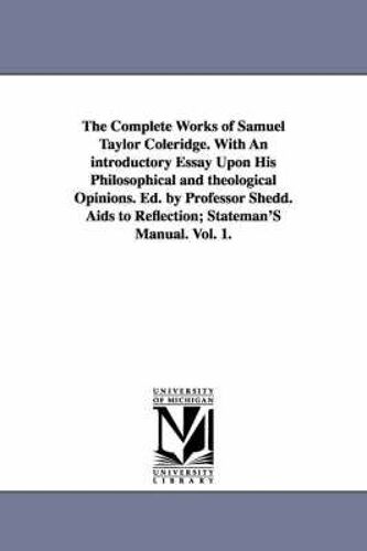 The Complete Works Of Samuel Taylor Coleridge. With An Introductory Essay Upon His Philosophical And Theological Opinions. Ed. By Professor Shedd. Aid