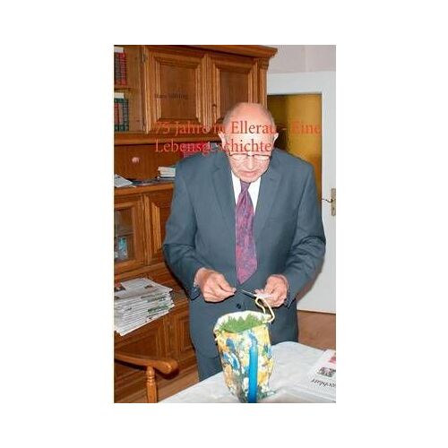 75 Jahre In Ellerau - Eine Lebensgeschichte