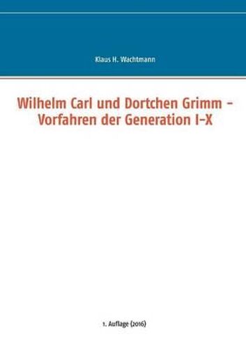 Wilhelm Carl Und Dortchen Grimm - Vorfahren Der Generation I-X