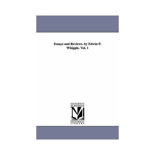 Essays And Reviews. By Edwin P. Whipple. Vol. 1