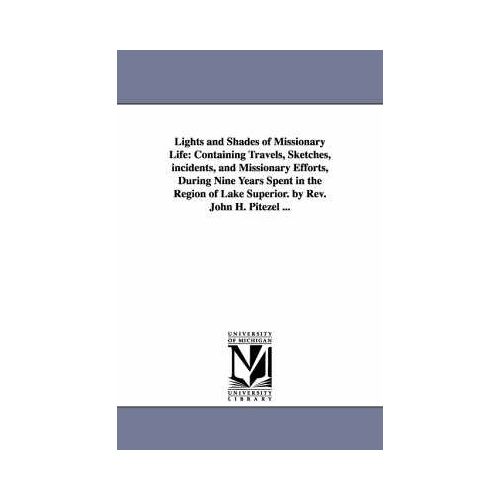 Lights And Shades Of Missionary Life: Containing Travels, Sketches, Incidents, And Missionary Efforts, During Nine Years Spent In The Region Of Lake S