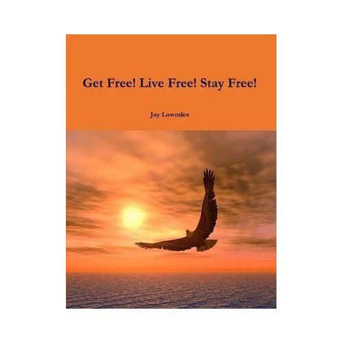 Get Free! Live Free! Stay Free!