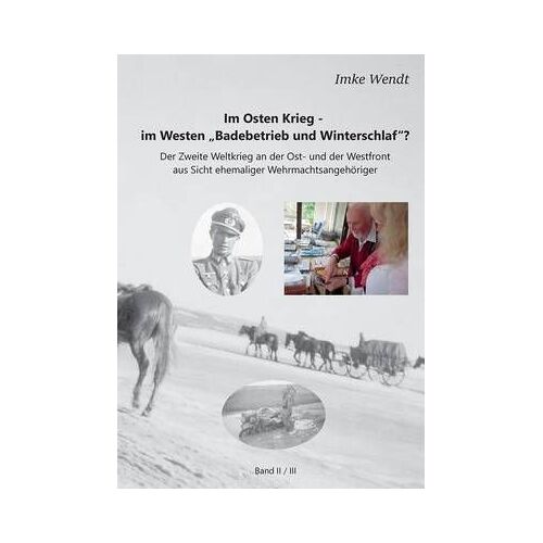 Im Osten Krieg - Im Westen "Badebetrieb Und Winterschlaf"? Band 2/3