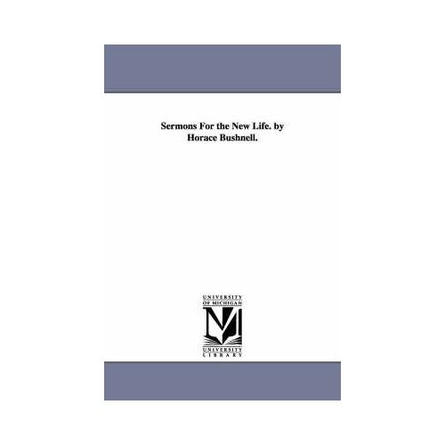 Sermons For The New Life. By Horace Bushnell.