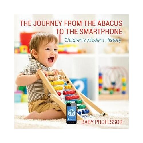 The Journey From The Abacus To The Smartphone | Children's Modern History