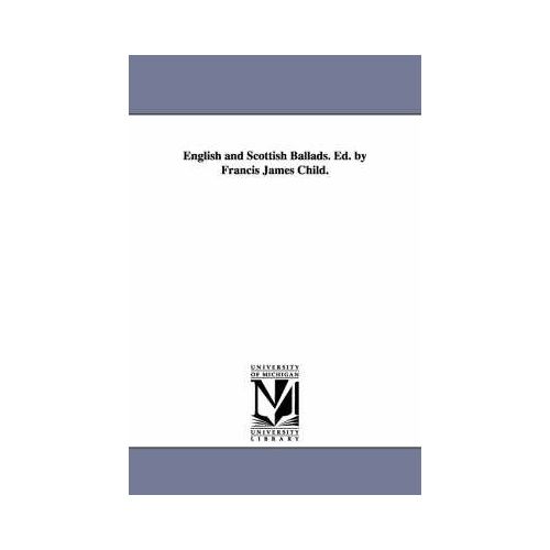English And Scottish Ballads. Ed. By Francis James Child.
