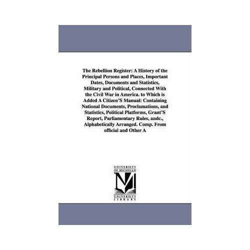 The Rebellion Register: A History Of The Principal Persons And Places, Important Dates, Documents And Statistics, Military And Political, Conn