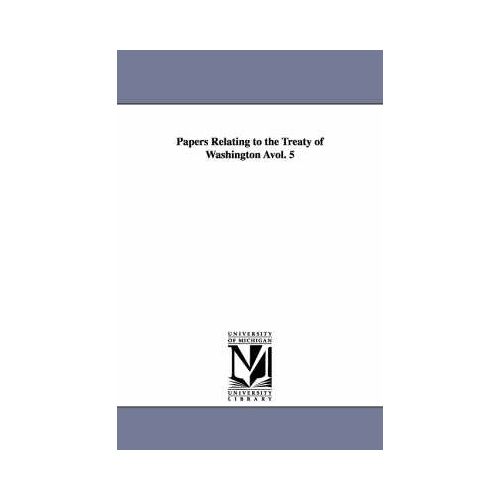 Papers Relating To The Treaty Of Washington Avol. 5