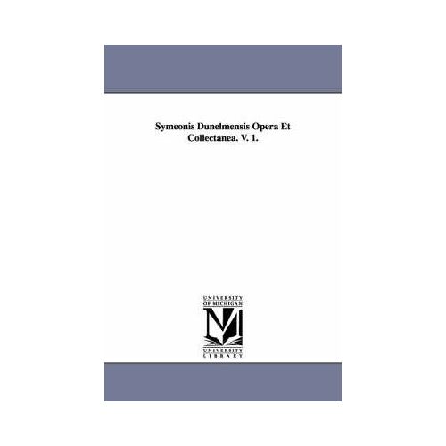 Symeonis Dunelmensis Opera Et Collectanea. V. 1.
