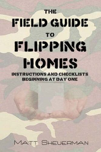 The Field Guide To Flipping Homes