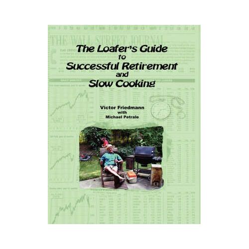 The Loafer's Guide To Successful Retirement And Slow Cooking