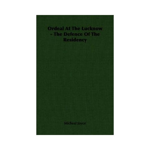 Ordeal At The Lucknow - The Defence Of The Residency