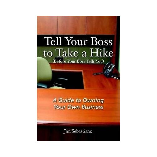 Tell Your Boss To Take A Hike (Before Your Boss Tells You)