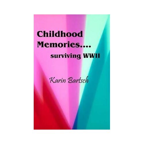 Childhood Memories...Surviving World War Ii
