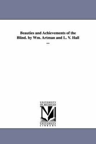 Beauties And Achievements Of The Blind. By Wm. Artman And L. V. Hall ...