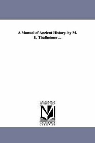 A Manual Of Ancient History. By M. E. Thalheimer ...