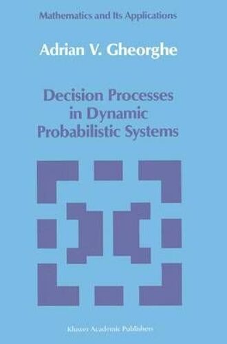 Decision Processes In Dynamic Probabilistic Systems