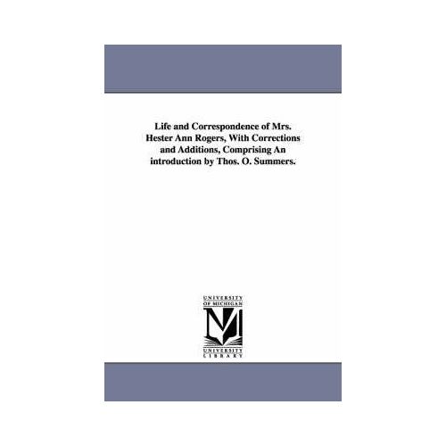 Life And Correspondence Of Mrs. Hester Ann Rogers, With Corrections And Additions, Comprising An Introduction By Thos. O. Summers.