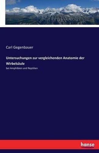 Untersuchungen Zur Vergleichenden Anatomie Der Wirbelsäule