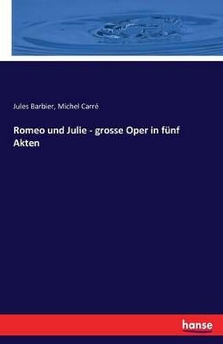 Romeo Und Julie - Grosse Oper In Fünf Akten