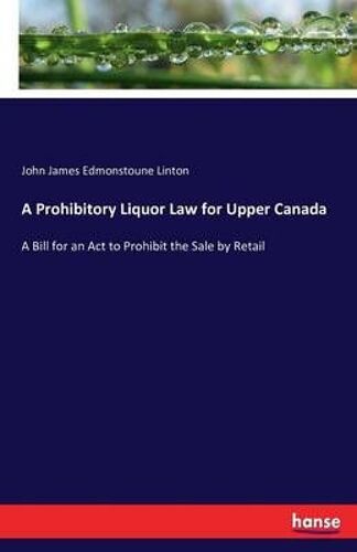 A Prohibitory Liquor Law For Upper Canada