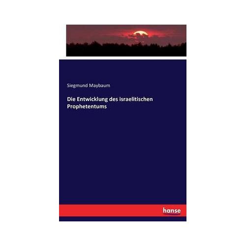Die Entwicklung Des Israelitischen Prophetentums