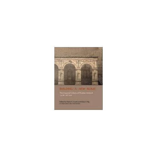 Building A New Rome: The Imperial Colony Of Pisidian Antioch (25 Bc - Ad 700) [With Cdrom]