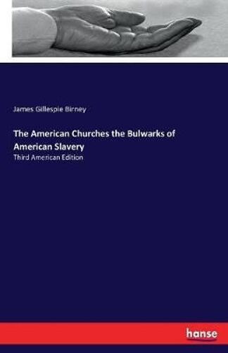 The American Churches The Bulwarks Of American Slavery