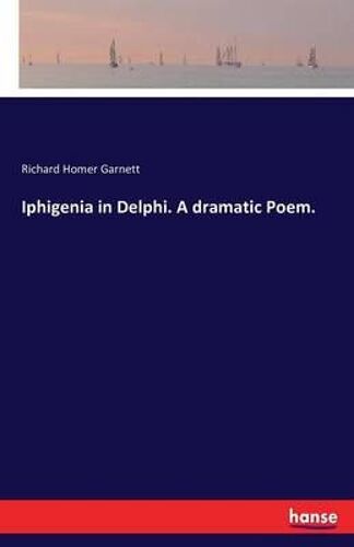 Iphigenia In Delphi. A Dramatic Poem.
