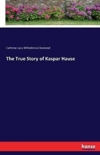 The True Story Of Kaspar Hause