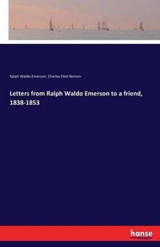 Letters From Ralph Waldo Emerson To A Friend, 1838-1853