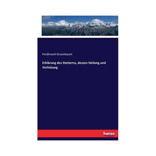 Erklärung Des Stotterns, Dessen Heilung Und Verhütung