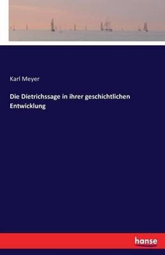Die Dietrichssage In Ihrer Geschichtlichen Entwicklung