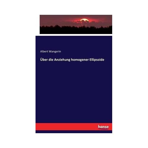 Über Die Anziehung Homogener Ellipsoide