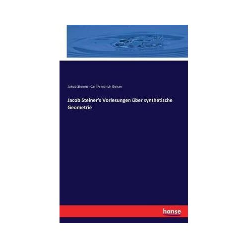 Jacob Steiner's Vorlesungen Über Synthetische Geometrie