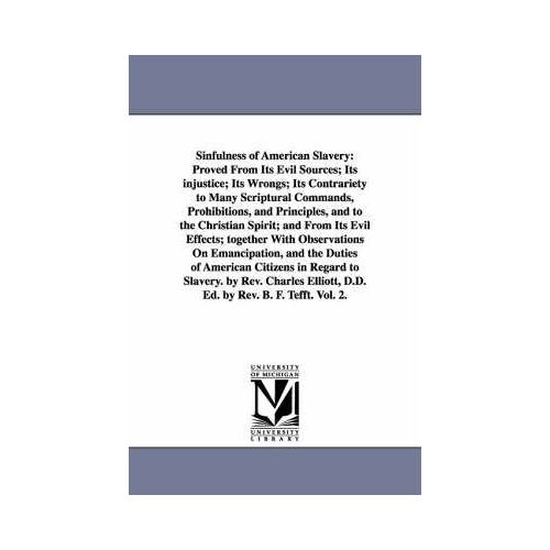 Sinfulness Of American Slavery: Proved From Its Evil Sources; Its Injustice; Its Wrongs; Its Contrariety To Many Scriptural Commands, Prohibitions, An